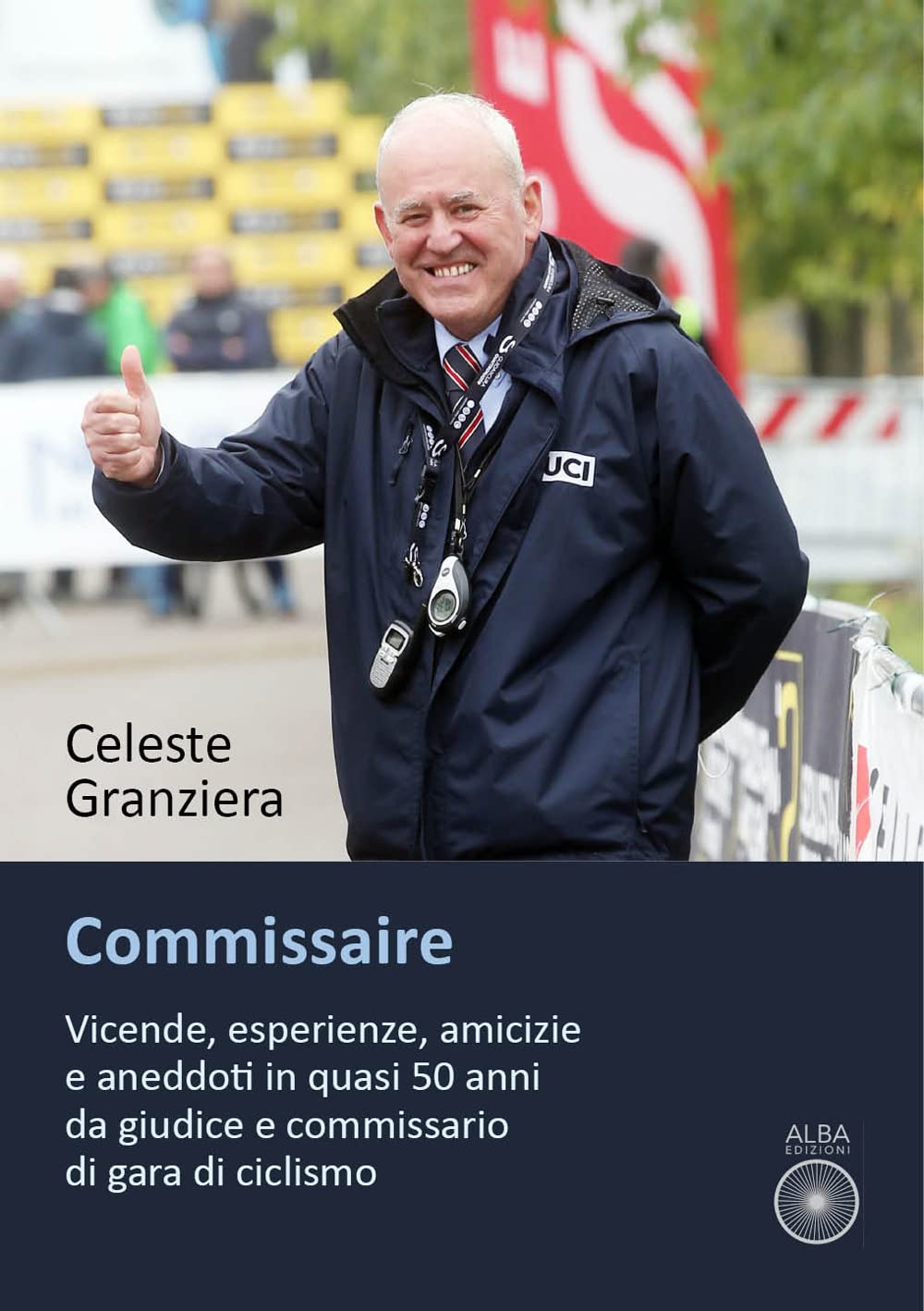 Commissaire. Vicende, Esperienze, Amicizie E Aneddoti In Quasi 50 Anni Da Giudice E Commissario Di Gara Di Ciclismo - 4