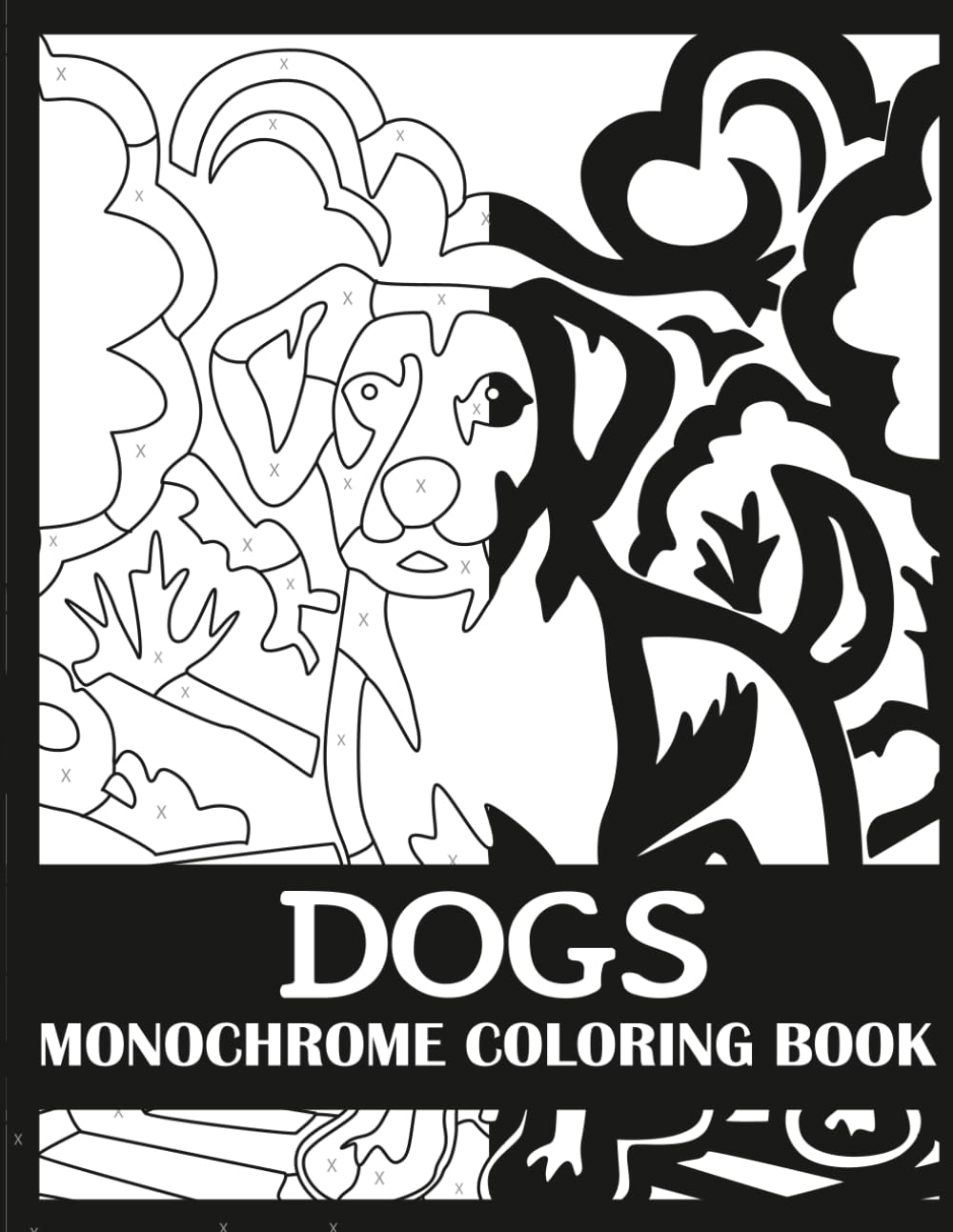 Dogs Monochrome Coloring Book: Bold, Single Color Dogs Coloring Book for Adults (Monochrome Coloring Books for Adults)