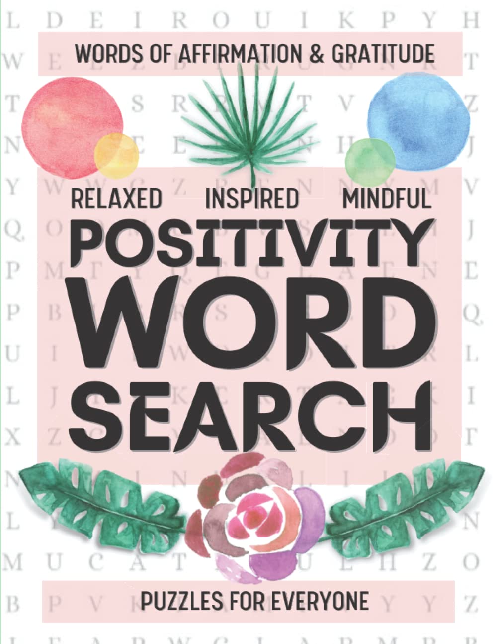 Positivity Word Search: Puzzle Book with Words of Gratitude and Affirmation for Relaxation, Inspiration and Mindfulness for Teens, Women, Seniors