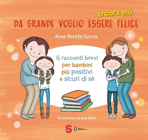 Da grande voglio essere ancora più felice. 6 racconti brevi per bambini positivi e sicuri di sé