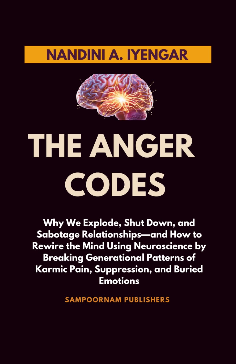 The Anger Codes: Why We Explode, Shut Down, and Sabotage Relationships—and How to Rewire the Mind Using Neuroscience by Breaking Generational Patterns of Karmic Pain, Suppression, and Buried Emotions