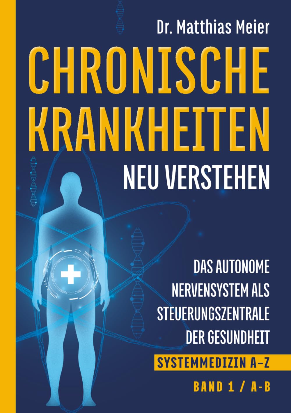 Chronische Krankheiten neu verstehen: Das autonome Nervensystem als Steuerzentrale der Gesundheit (Systemmedizin A–Z, Band 1: A–B) (Chronische Krankheiten neu verstehen – Systemmedizin A–Z)