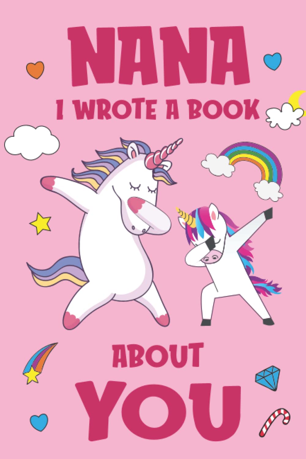 Nana I Wrote A Book About You: Fill In The Blank Book Prompts, Unicorn Book For Kids Girls, Personalized Mother's Day, Birthday Gift From Granddaughter to Nana, Christmas Present Gift For Grandma