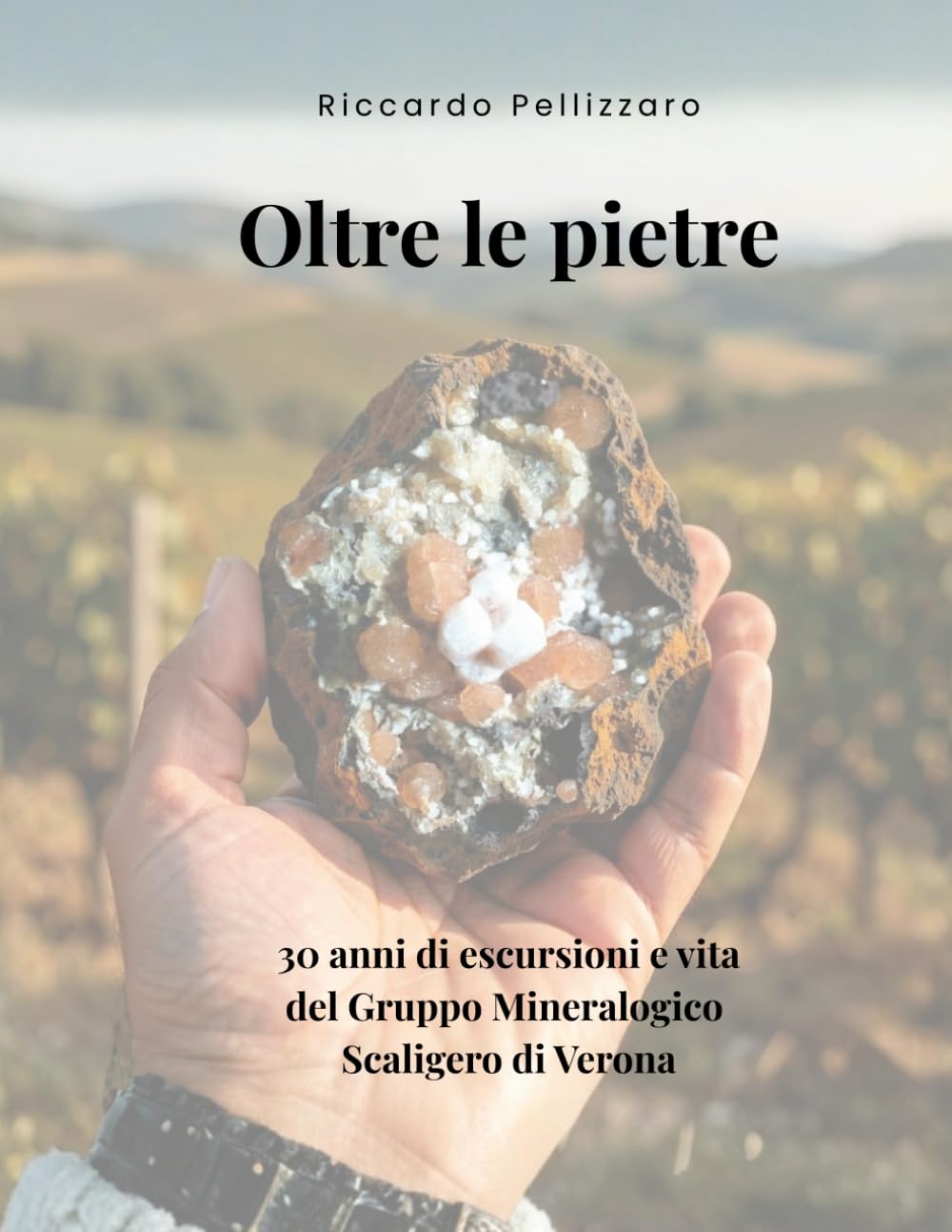 OLTRE LE PIETRE: 30 anni di escursioni e vita del Gruppo Mineralogico Scaligero di Verona