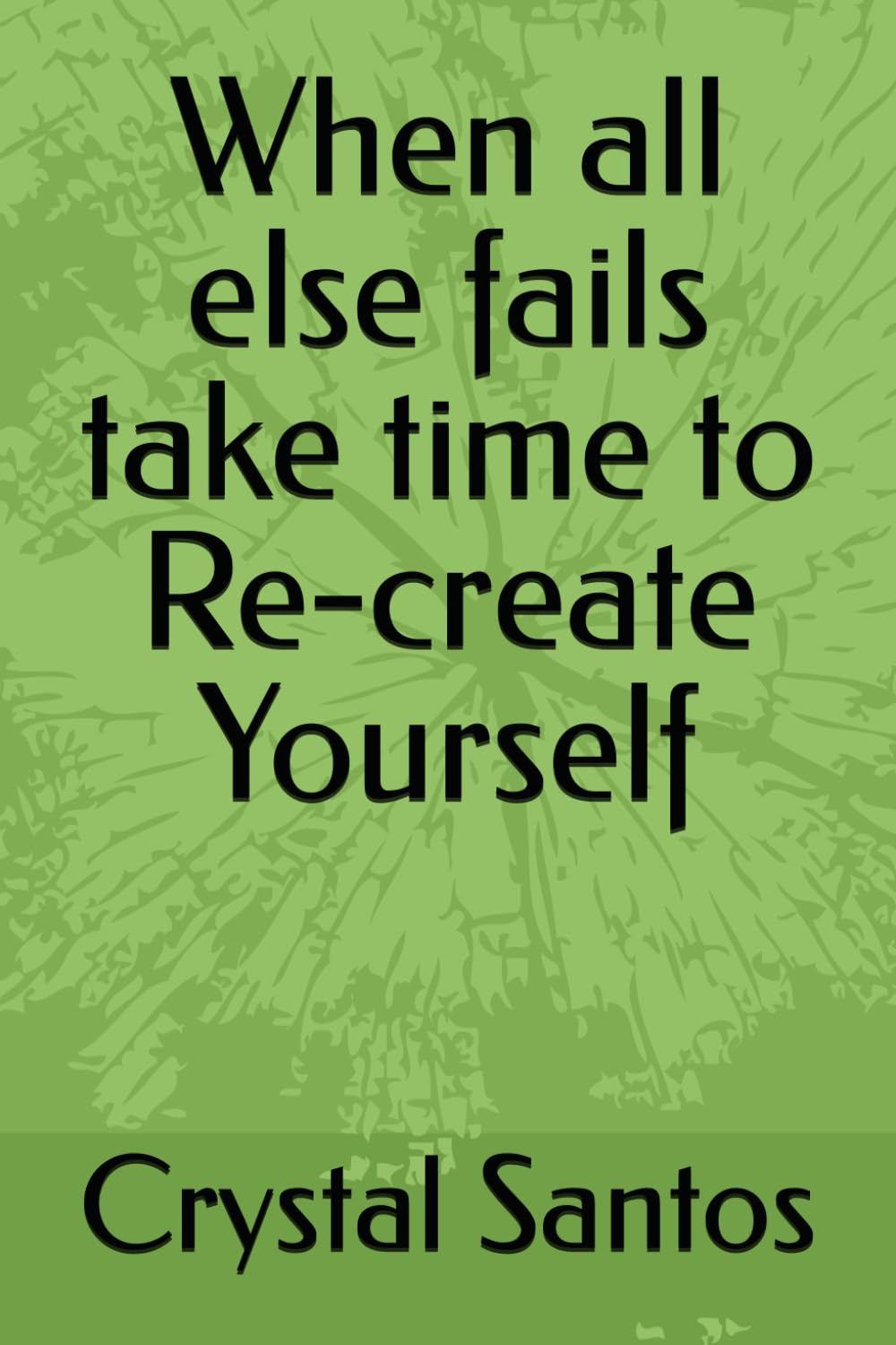 When all else fails take time to Re-create Yourself
