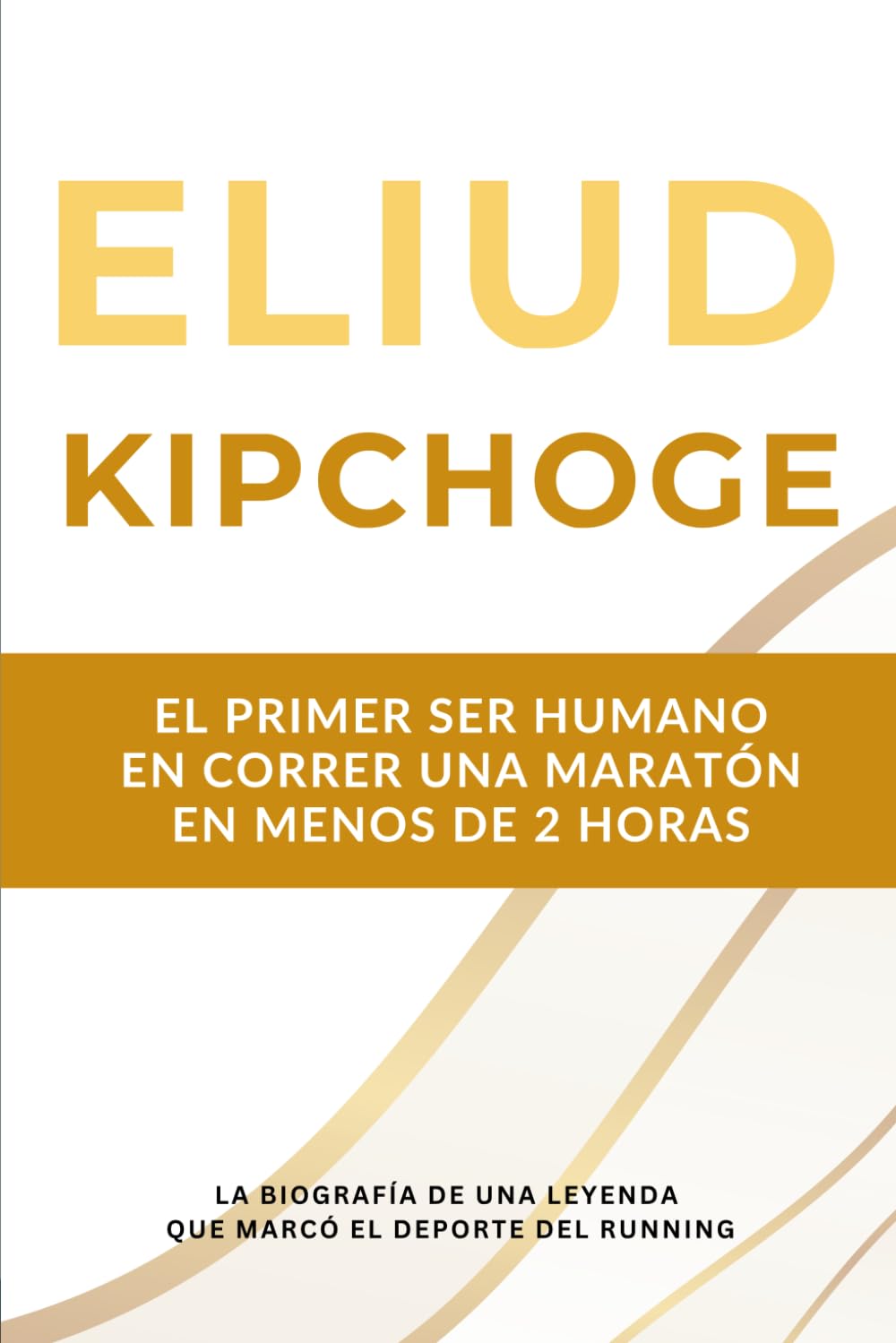 Eliud Kipchoge: la primera persona en correr una maratón en menos de dos horas: la biografía de una leyenda del atletismo que marcó el deporte durante dos décadas.
