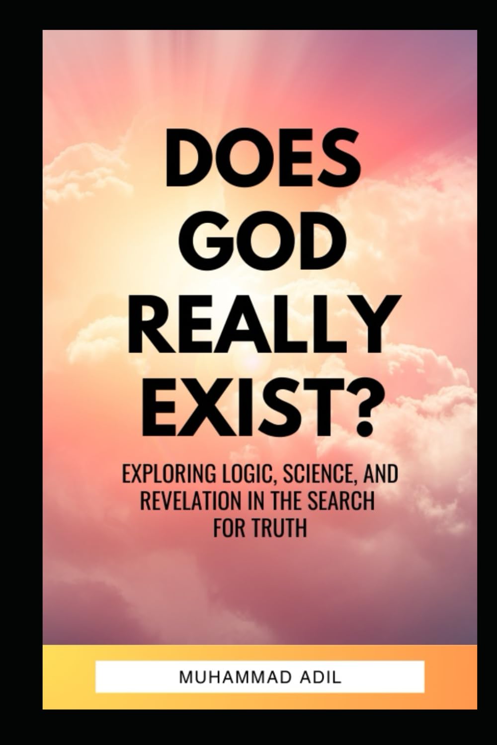Does God Exist? In Pursuit of Truth: From Doubt to Divine Certainty: A Philosophical and Scientific Journey to Belief in God