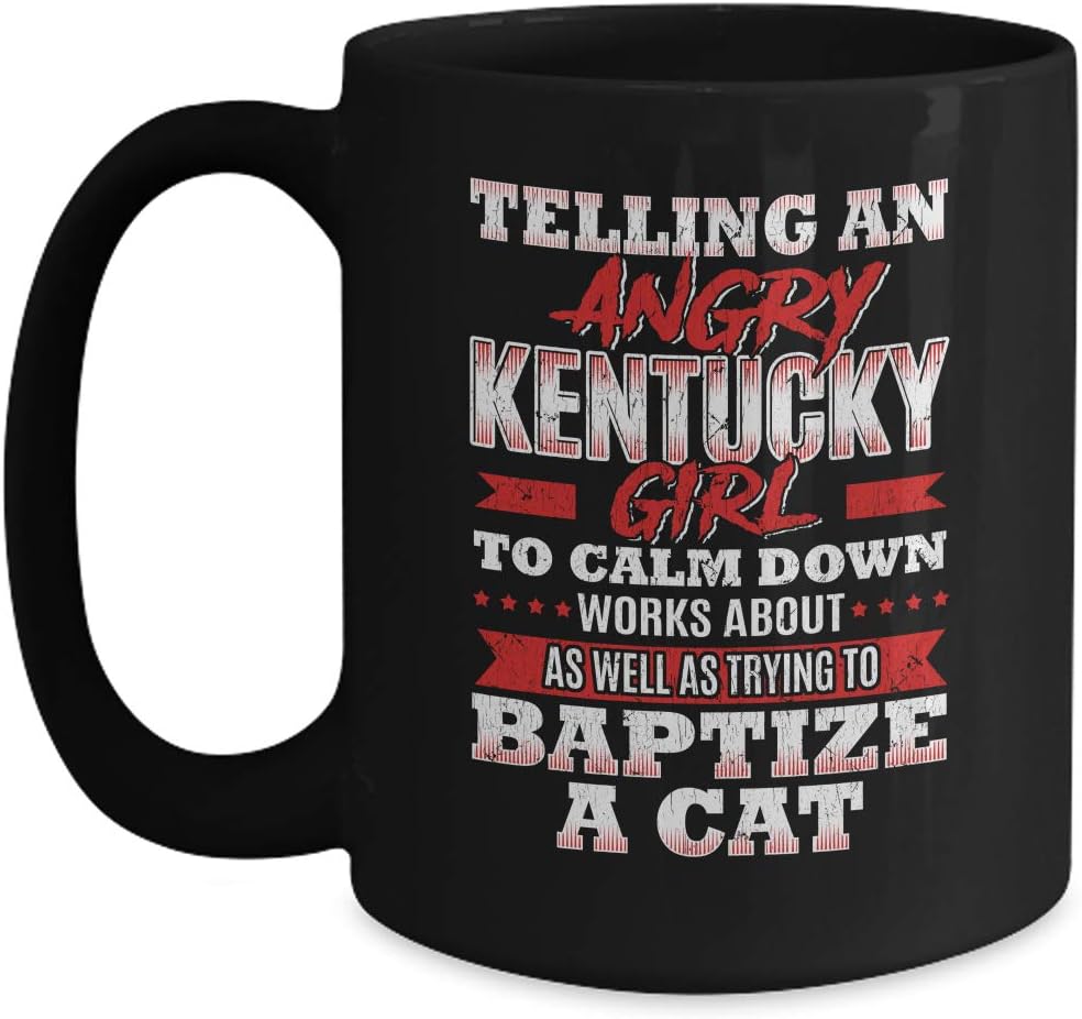 Funny Kentucky Girl Coffee Mug - Southern Humor Baptize a Cat Quote for Women - 15oz Black Ceramic Tea Cup for Natives and Residents