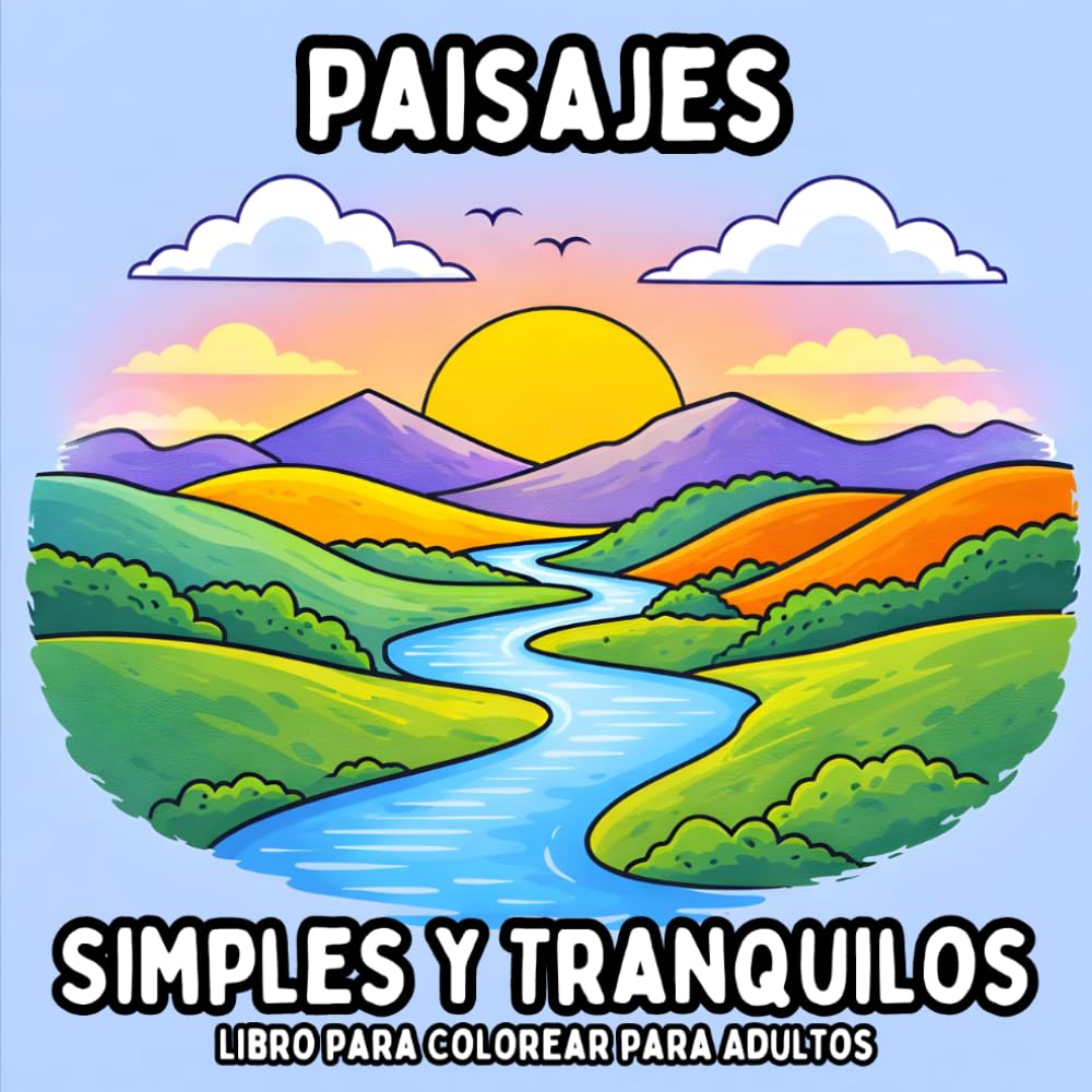 Paisajes Simples y Tranquilos: Libro para Colorear para Adultos con Páginas de Naturaleza Sencillas y Relajantes para la Relajación y la Atención Plena