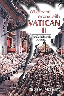 What Went Wrong With Vatican II: The Catholic Crisis Explained