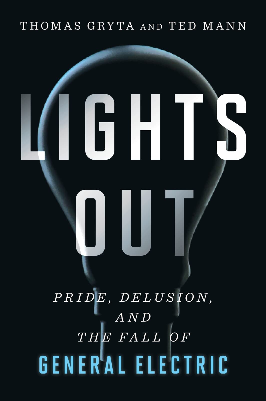 Lights Out: Pride, Delusion, and the Fall of General Electric Paperback – 4 May 2021