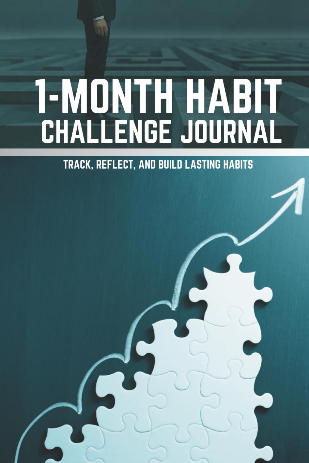 1 Month Habit Challenge Journal: Track, Reflect, and Build Lasting Habits