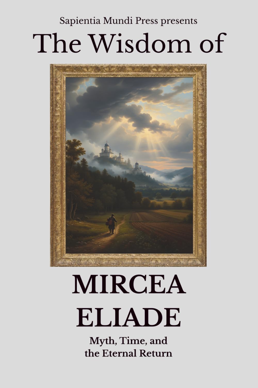 The Wisdom of Mircea Eliade: Myth, Time, and the Eternal Return