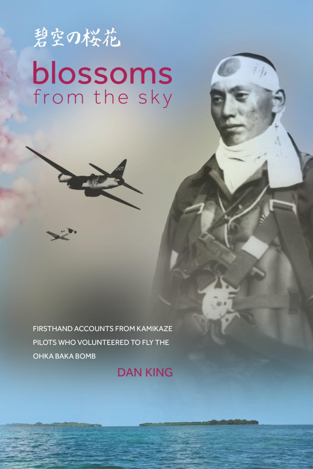 Blossoms from the Sky: Firsthand Accounts from Kamikaze Pilots Who Volunteered to Fly the Ohka Baka Bomb: 3 (Firsthand Accounts and True Stories from Japanese WWII Combat Veterans)