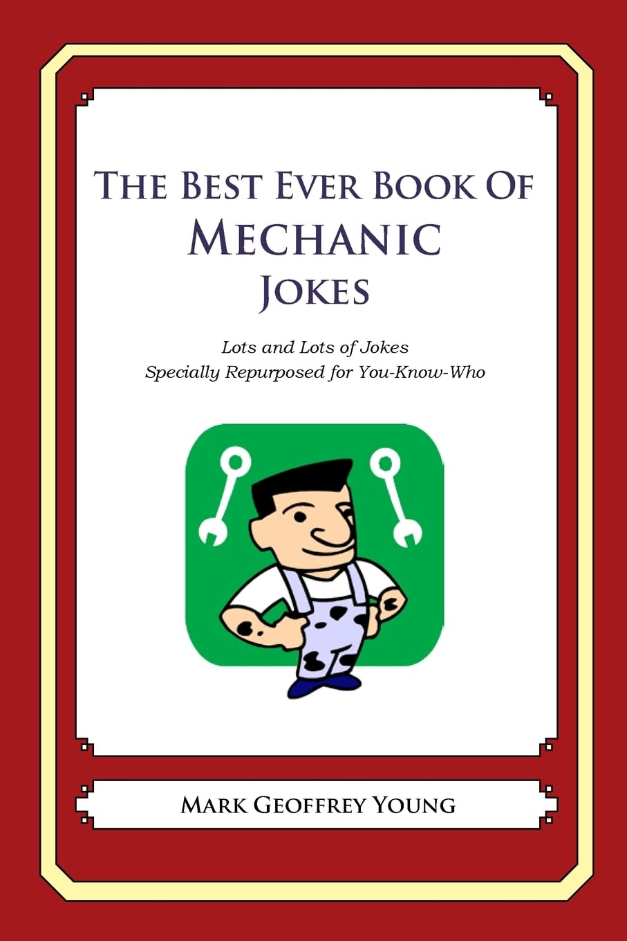 The Best Ever Book of Mechanic Jokes: Lots and Lots of Jokes Specially Repurposed for You-Know-Who