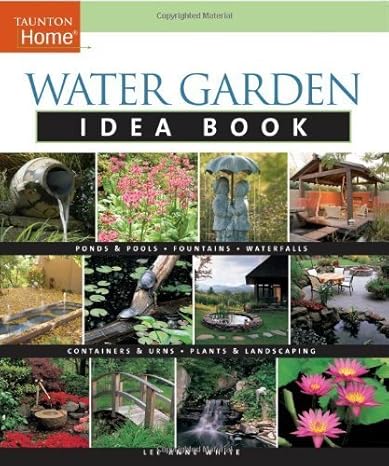 Water Garden Idea Book (Taunton Home Idea Books) by Lee Anne White (2008-03-01)
