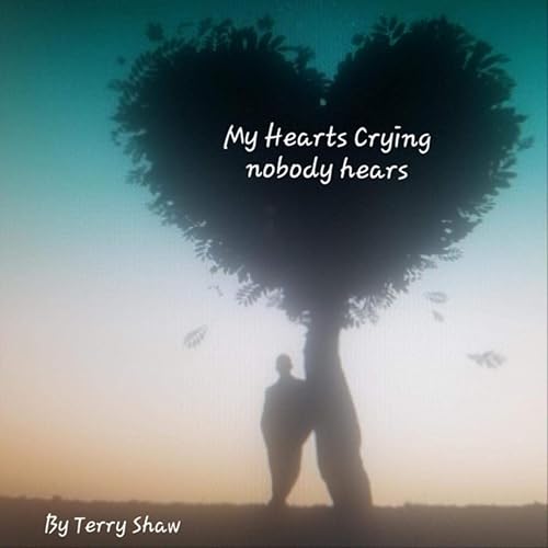 My Heart S Crying Nobody Hears By Terry Shaw On Amazon Music Amazon Com
