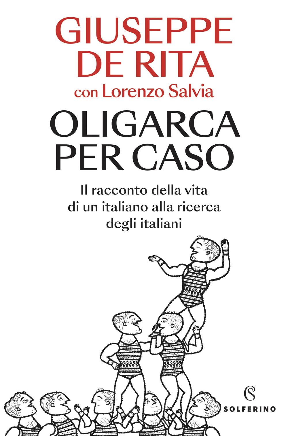 Oligarca Per Caso. Il Racconto Della Vita Di Un Italiano Alla Ricerca Degli Italiani - 4