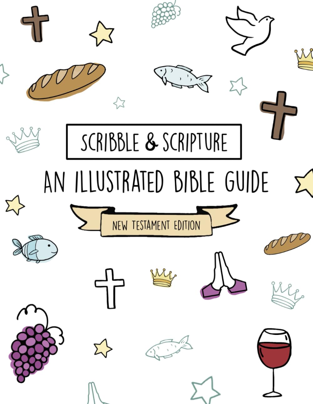 Scribble and Scripture: New Testament Made Simple (Scribble and Scripture: The Bible Made Simple Illustrated Guides)