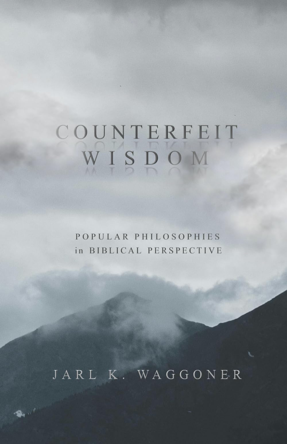 Counterfeit Wisdom: Popular Philosophies in Biblical Perspective