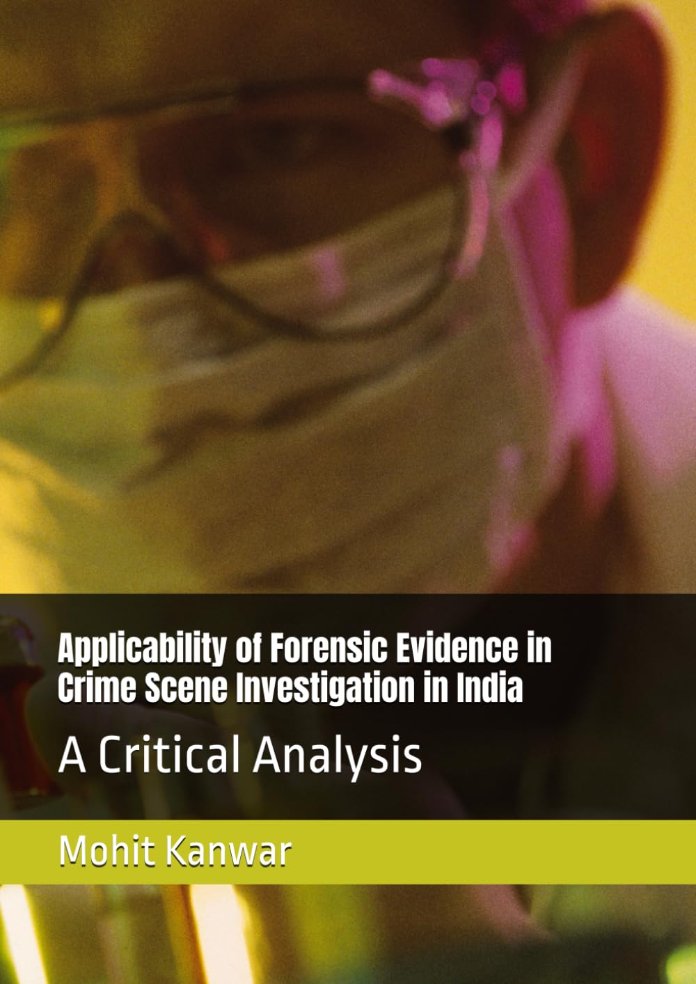 Applicability of Forensic Evidence in Crime Scene Investigation in India: A Critical Analysis