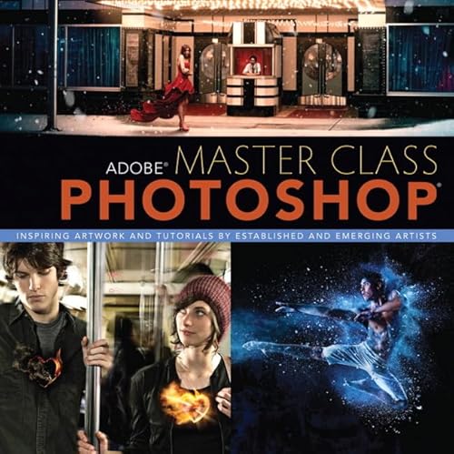 Adobe Master Class: Photoshop Inspiring Artwork and Tutorials by Established and Emerging Artists