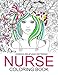 Nurse Coloring Books: Humorous Coloring Books For Grown-Ups and Adults