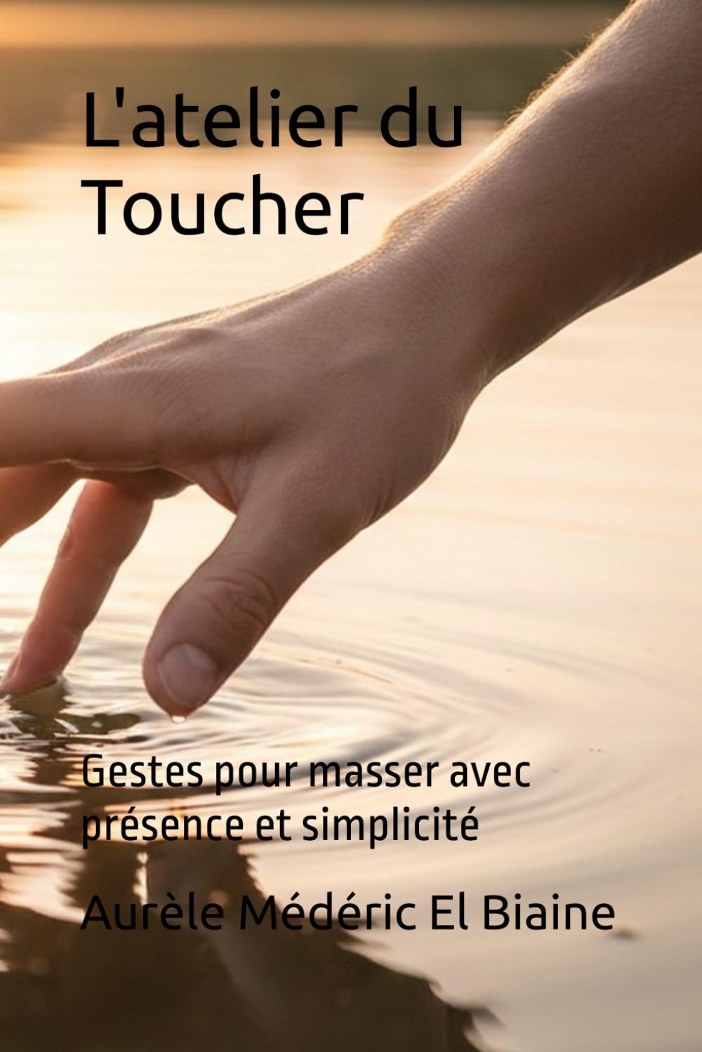 L'atelier du Toucher: Gestes pour masser avec présence et simplicité