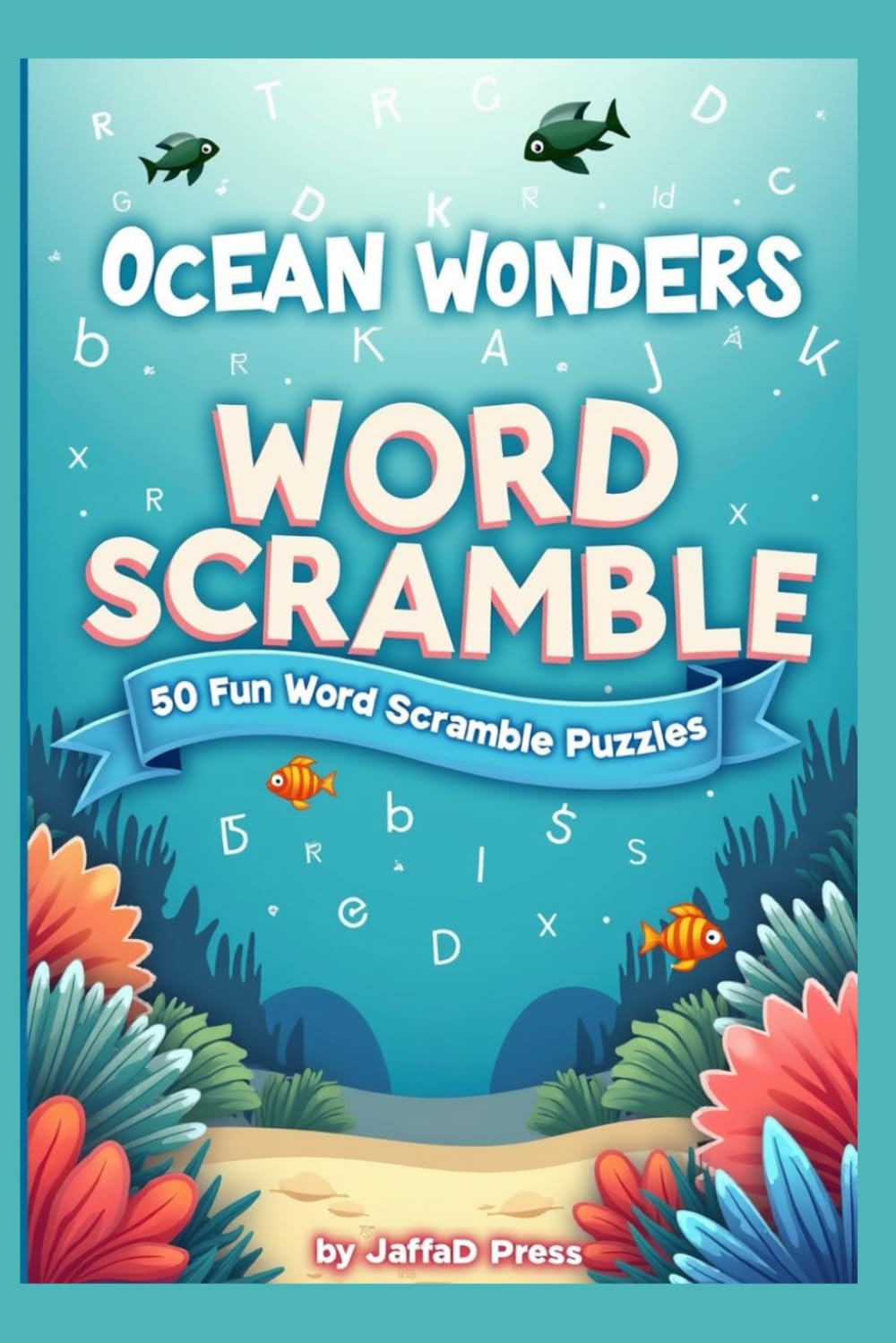 Ocean Wonders Word Scramble: 300 Deep-Sea Puzzle Adventures Exploring Marine Life, Coastal Treasures, and Underwater Discovery