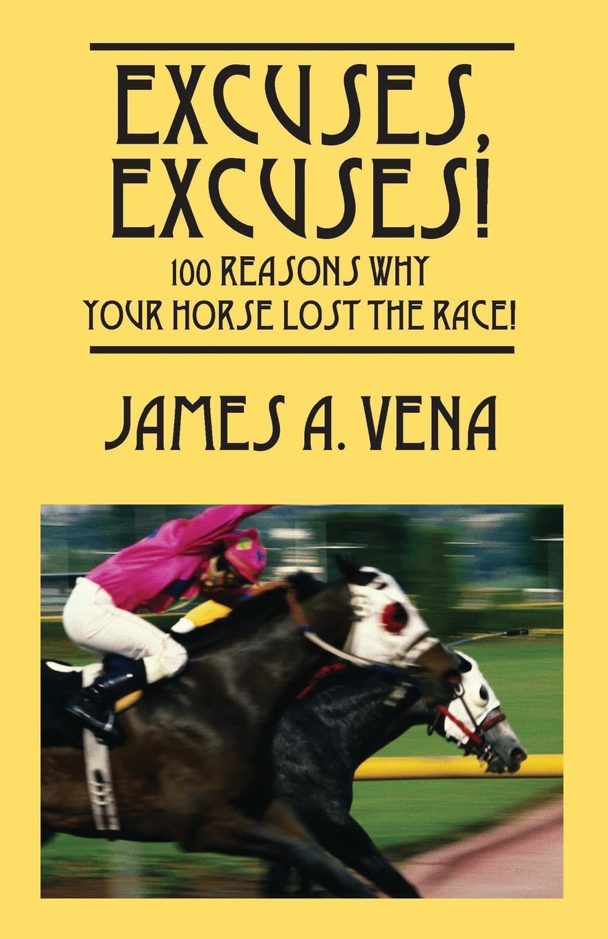 Excuses, Excuses! 100 Reasons Why Your Horse Lost the Race!