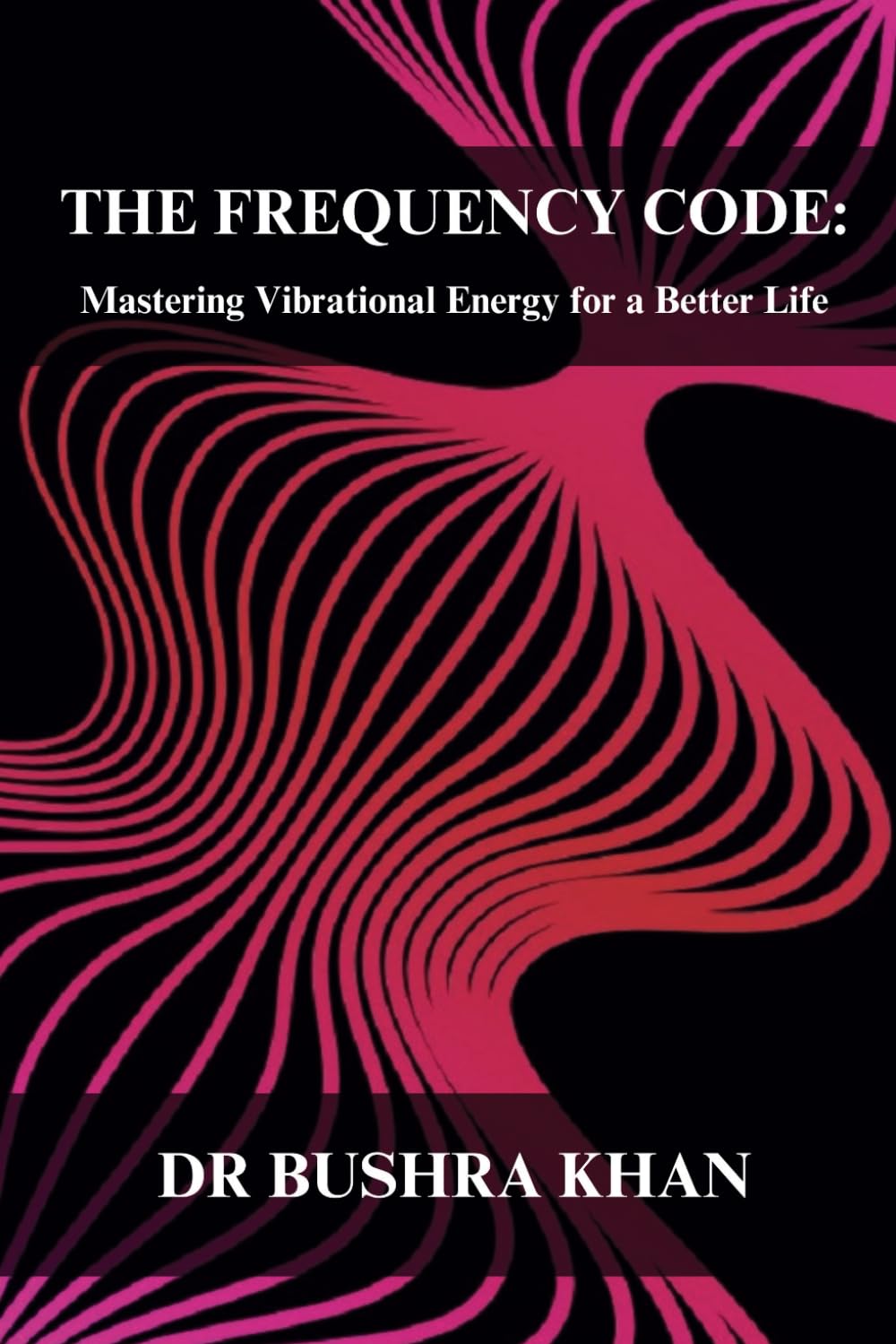 The Frequency Code: Mastering Vibrational Energy for a Better Life