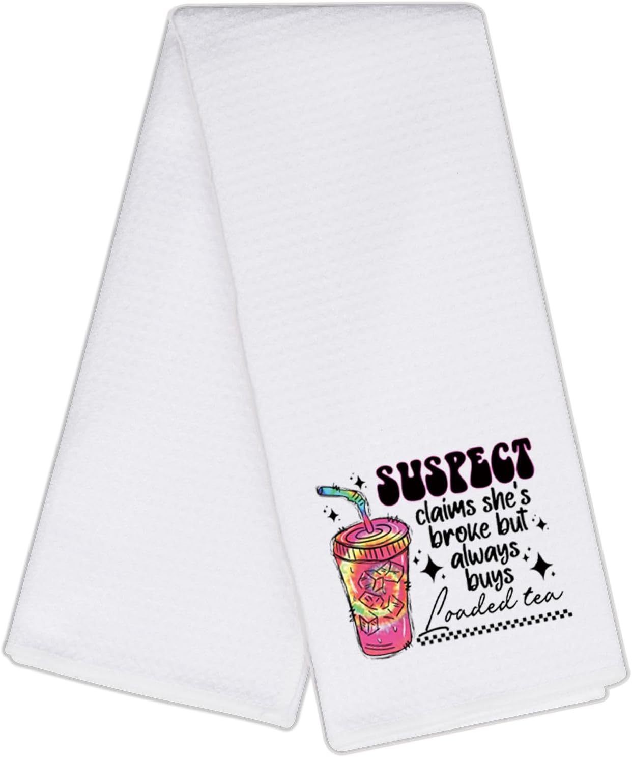 Suspect Claims She Broke But Alaways Buys Loaded Tea Funny Kitchen Towel Gifts for Loaded Tea Lover Junkie Loaded Tea Gift (2549 Loaded Tea TW)