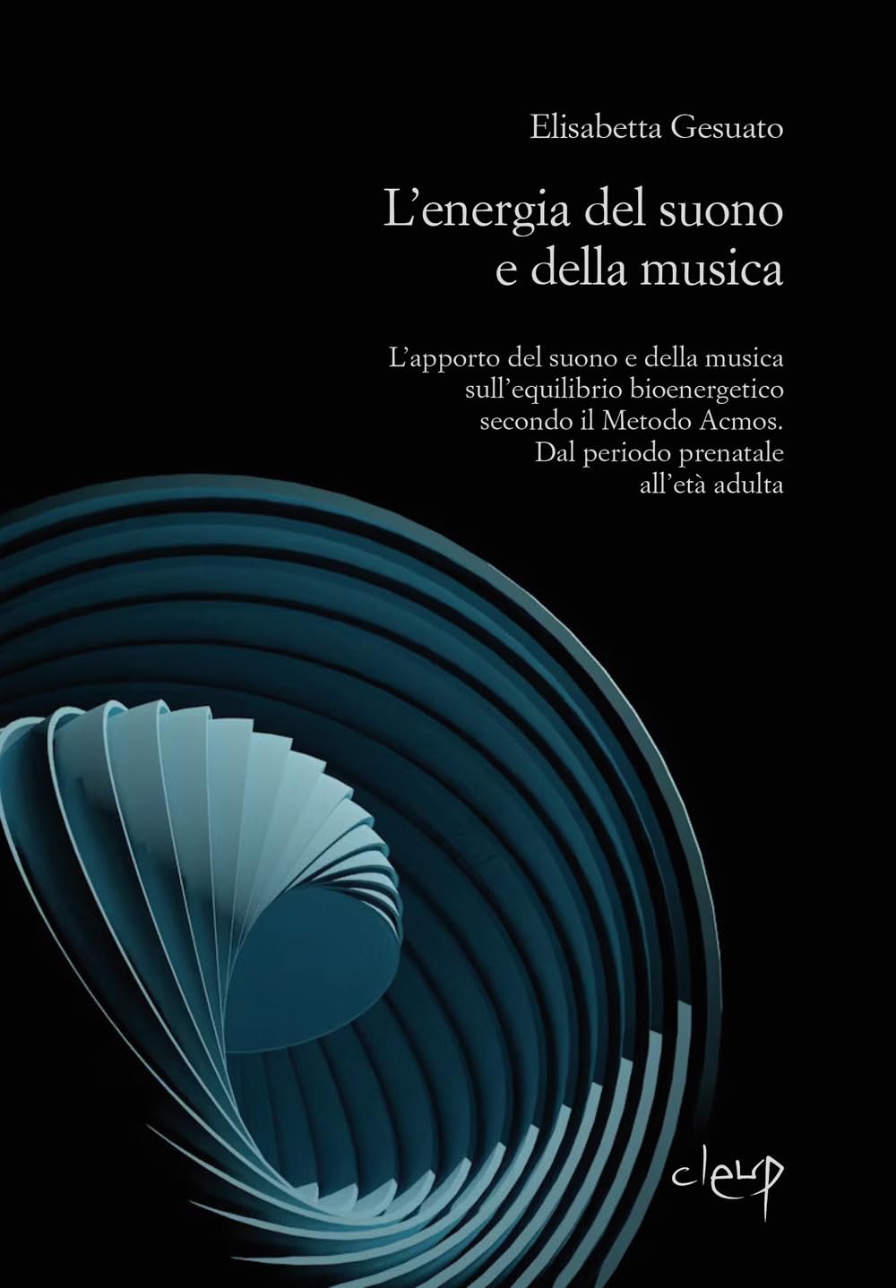 L'energia Del Suono E Della Musica. L’Apporto Del Suono E Della Musica Sull’Equilibrio Bioenergetico Secondo Il Metodo Acmos. Dal Periodo Prenatale All’Età Adulta - 4