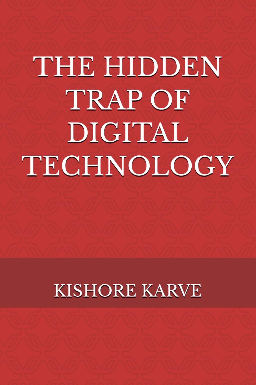 THE HIDDEN TRAP OF DIGITAL TECHNOLOGY