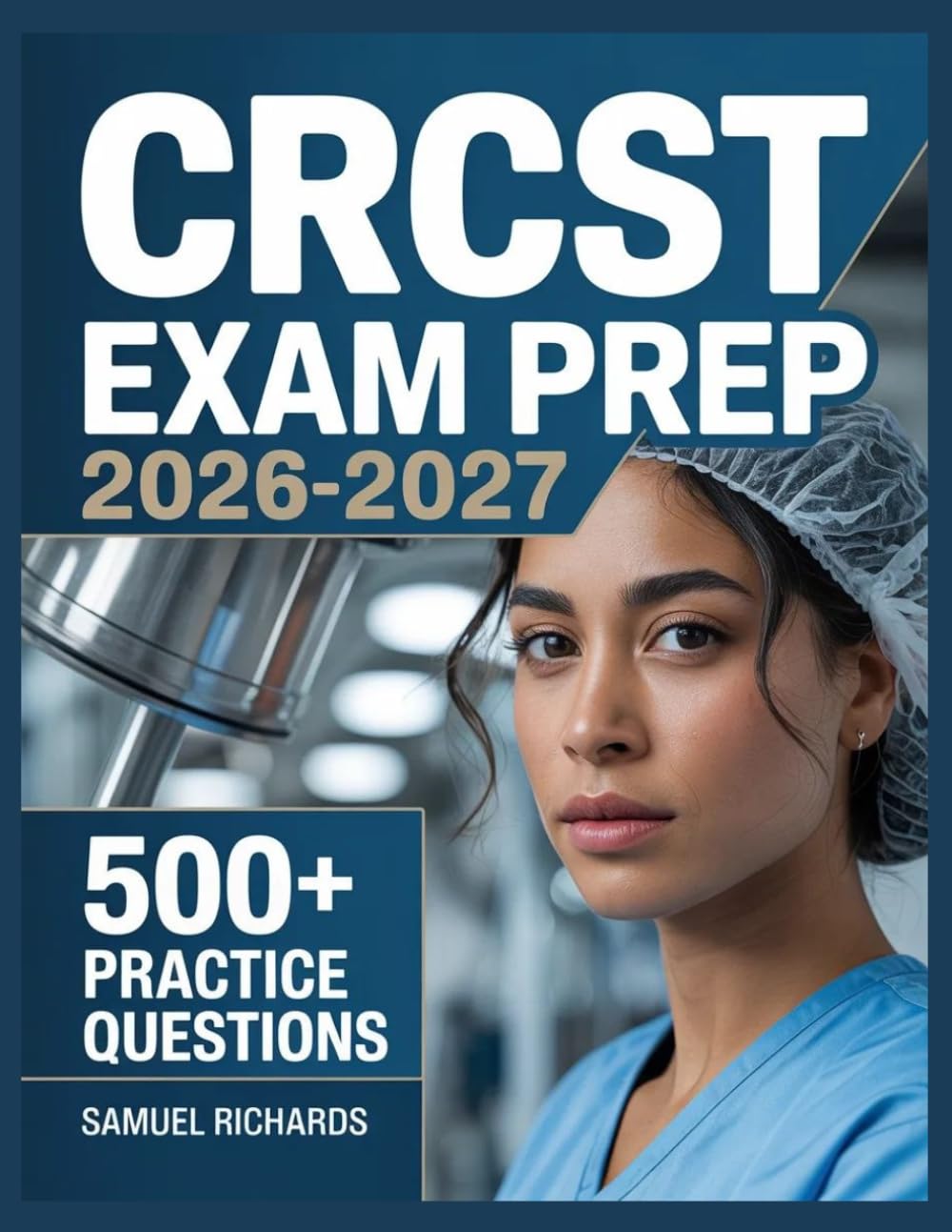 CRCST Exam Prep 2026-2027: Comprehensive Material Overview, Practice Test Set, Answer Keys, and Detailed Explanations
