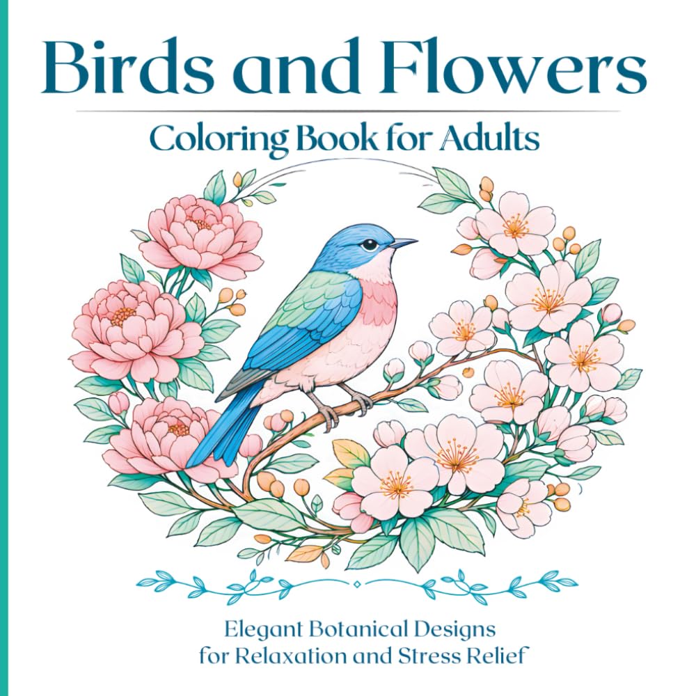 Birds and Flowers Coloring Book for Adults: Beautiful botanical illustrations of birds to color with tranquility and mindfulness
