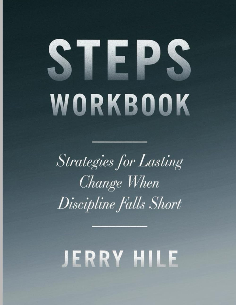 Steps Workbook: Strategies for Lasting Change When Discipline Falls Short