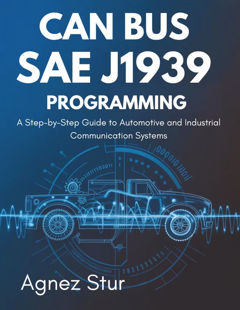 CAN Bus SAE J1939 Programming: A Step-by-Step Guide to Automotive and Industrial Communication Systems