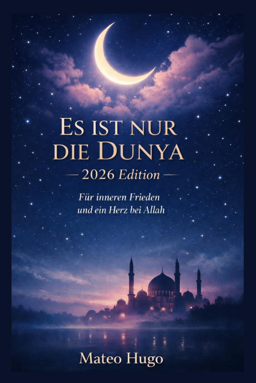 ES IST NUR DIE DUNYA: FÜR INNEREN FRIEDEN UND EIN HERZ BEI ALLAH