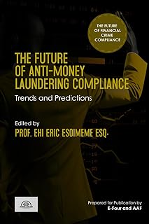 The Future of Anti-Money Laundering Compliance: Trends and Predictions (The Future of Financial Crime Compliance)