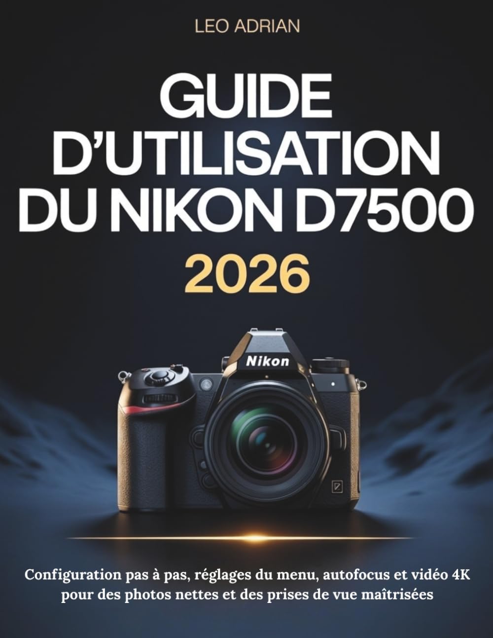 Guide d’utilisation du Nikon D7500 2026: Configuration pas à pas, réglages du menu, autofocus et vidéo 4K pour des photos nettes et des prises de vue maîtrisées