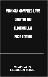 MICHIGAN COMPILED LAWS CHAPTER 168 ELECTION LAW 2025 EDITION