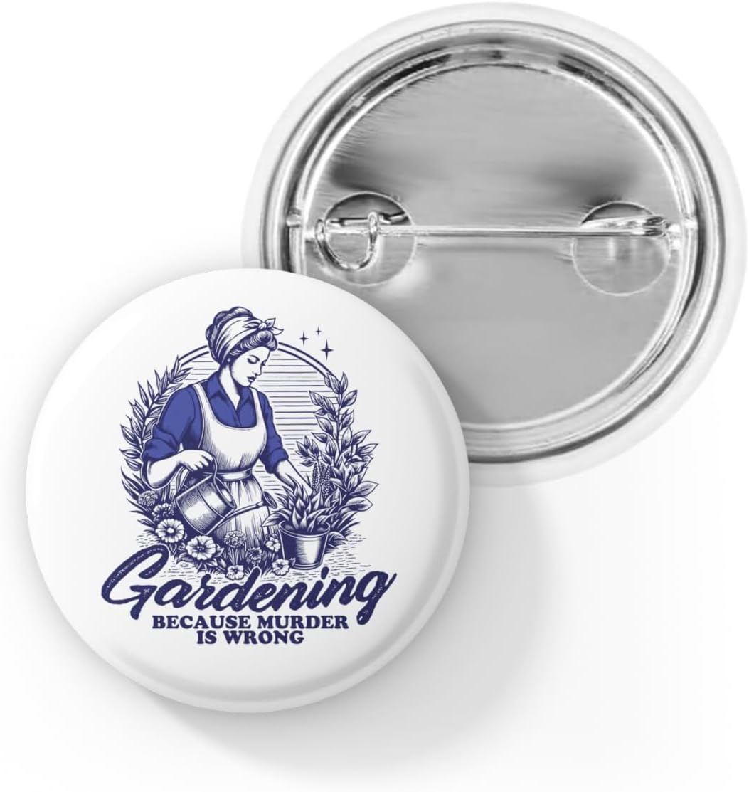 Gardening Because Murder Is Wrong Pin Back Button, Funny Gardening Badge, Dark Humor Plant Lover Gift, Vintage Garden Lady Lapel Pin