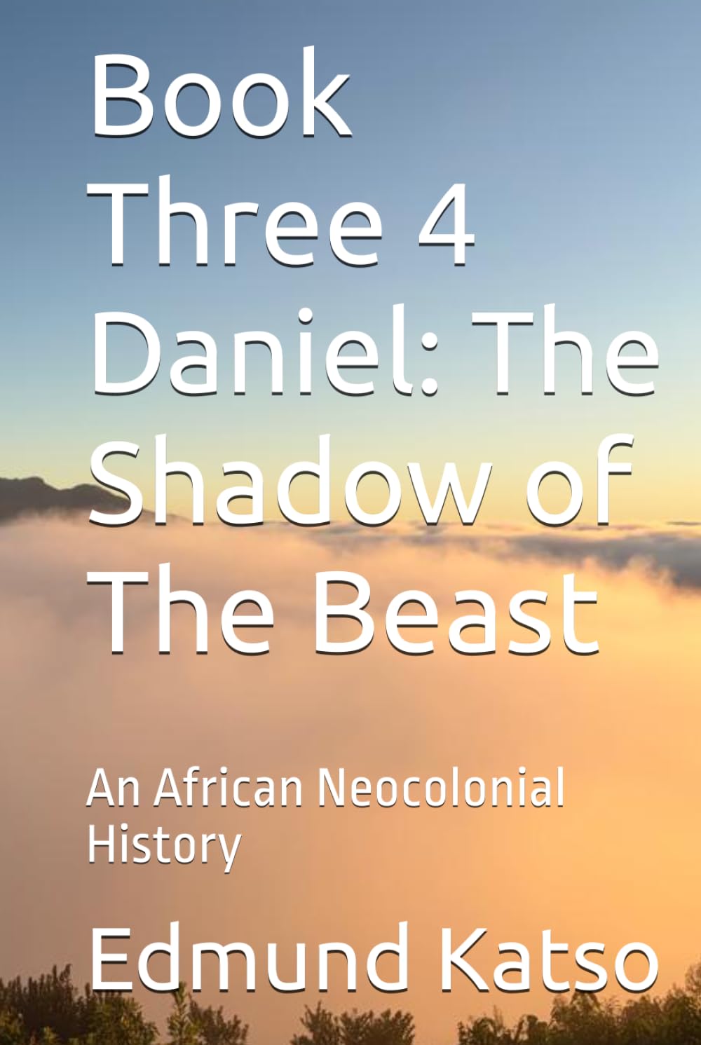 Book Three 4 Daniel: The Shadow of The Beast: An African Neocolonial History
