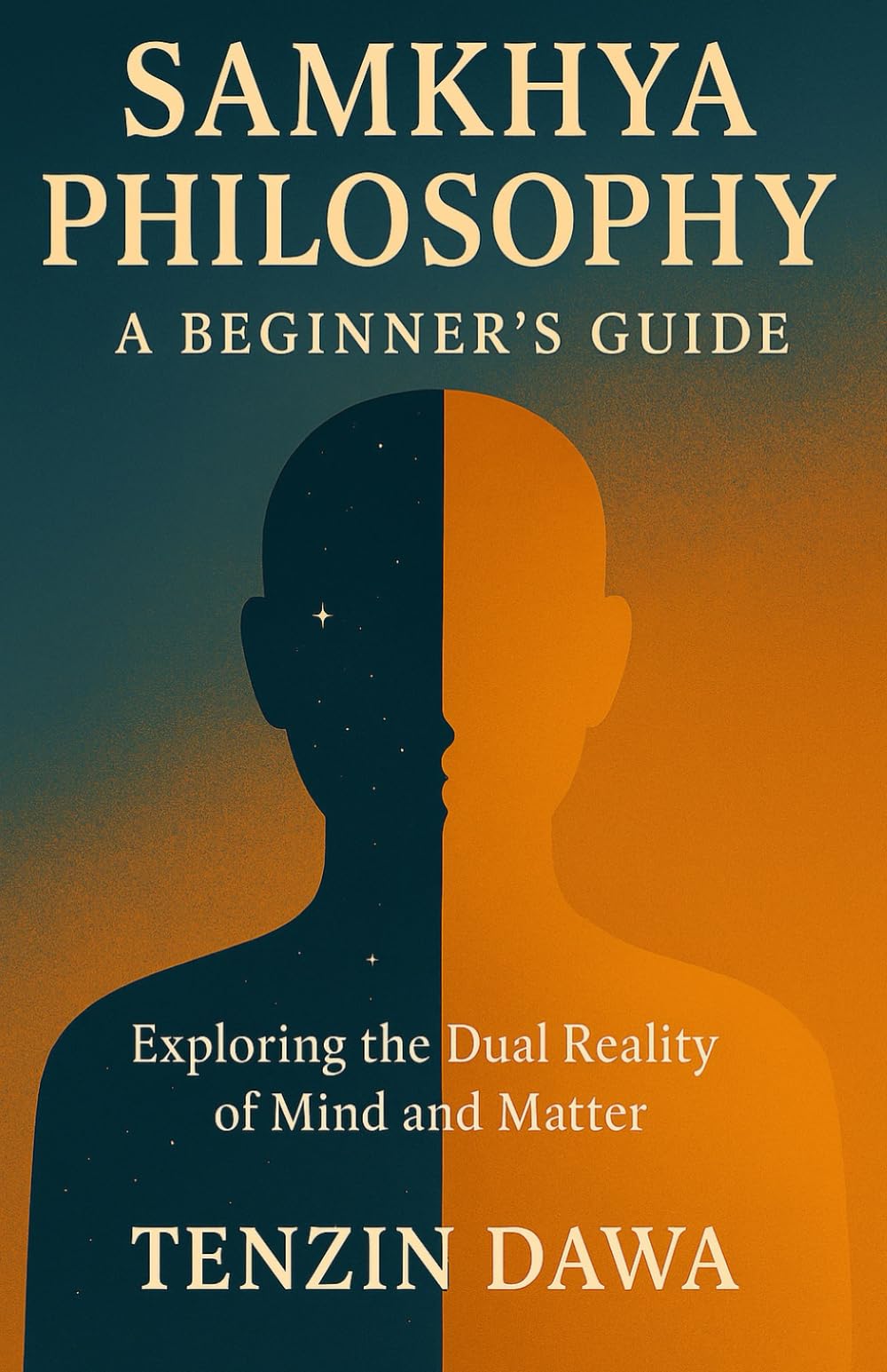 Samkhya Philosophy: A Beginner's Guide: Exploring the Dual Reality of Mind and Matter