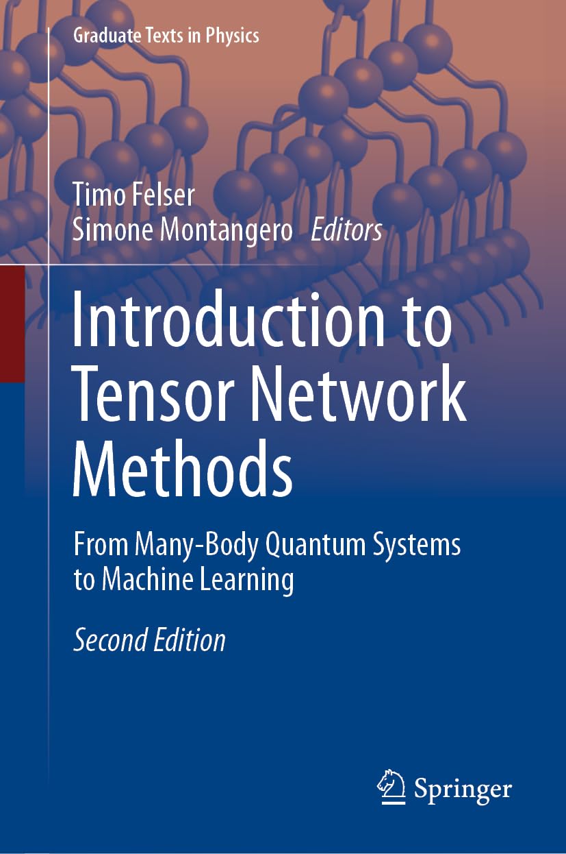 Introduction to Tensor Network Methods: From Many-Body Quantum Systems to Machine Learning (Graduate Texts in Physics)