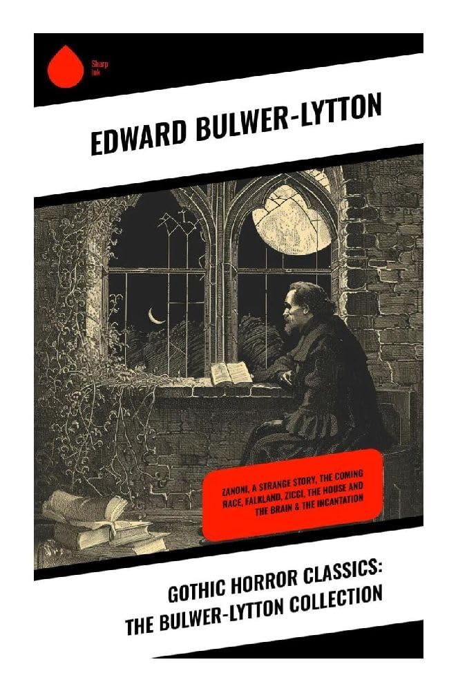Gothic Horror Classics: The Bulwer-Lytton Collection: Victorian Occult Horror, Haunted Mansions, Mesmerism, and Forbidden Knowledge