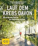 Lauf dem Krebs davon: Die Kraft des Sports zur Genesung nutzen (GU Ratgeber Gesundheit)