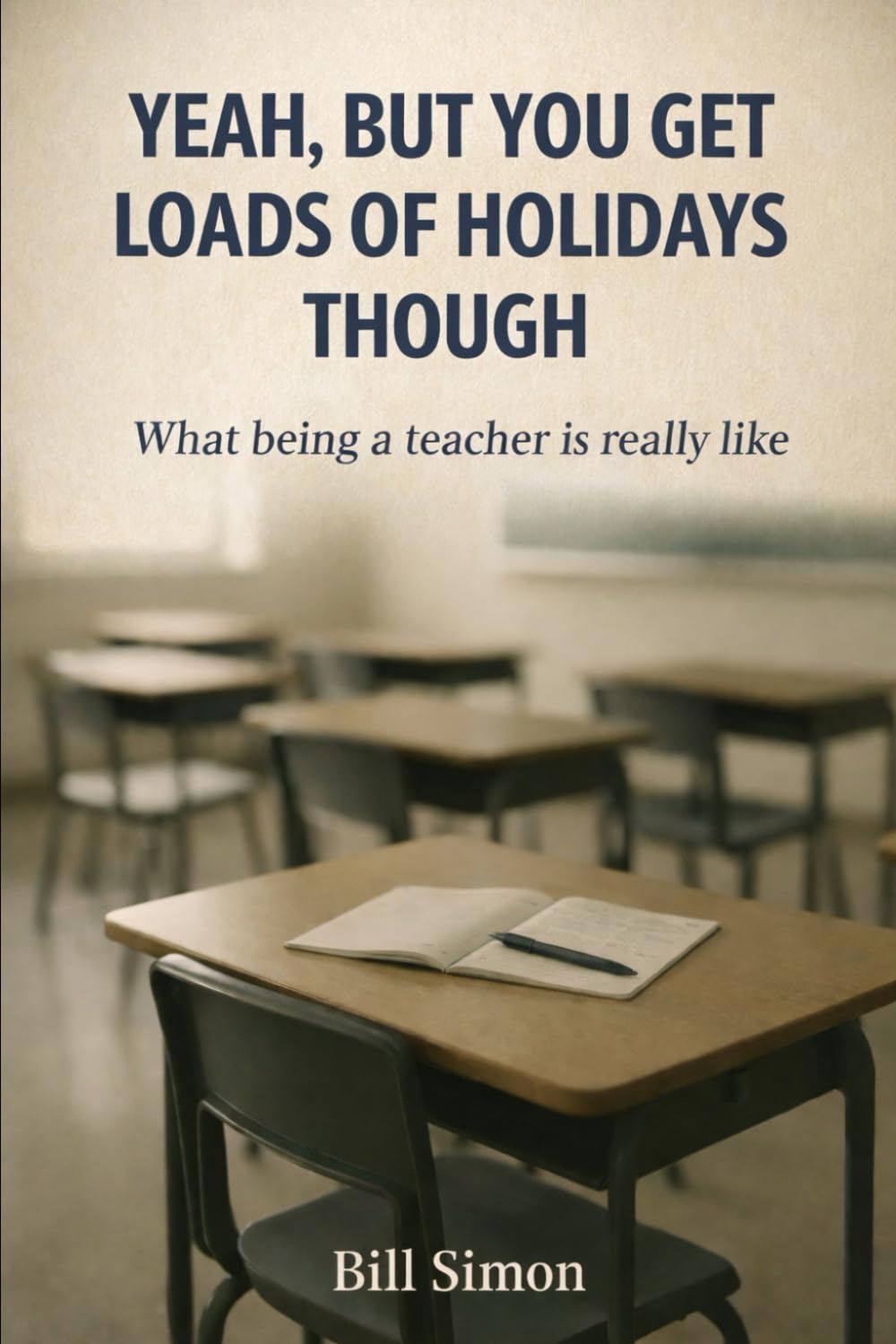 Yeah, But You Get Loads Of Holidays Though: What Being A Teacher Is Realy Like