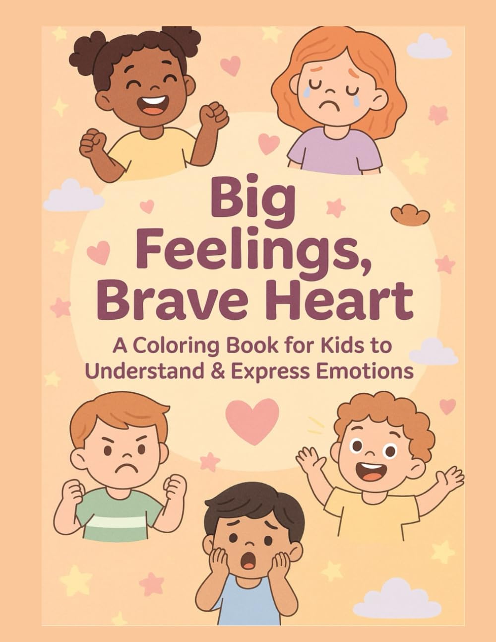 Brave Hearts & Big Feelings: A Coloring & Activity Book to Understand and Express Emotions